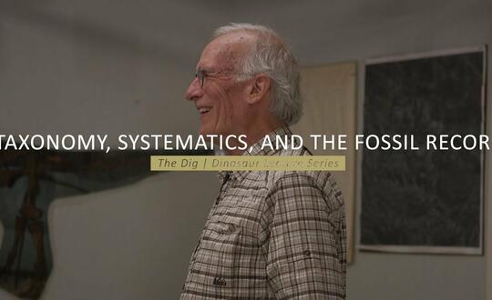 The Dig | Dinosaur Lecture Series - TAXONOMY, SYSTEMATICS, AND THE FOSSIL RECORD