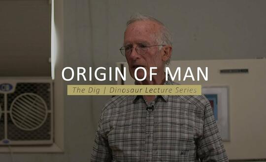 The Dig | Dinosaur Lecture Series - ORIGIN OF MAN